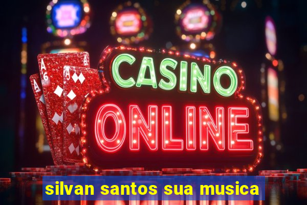 silvan santos sua musica